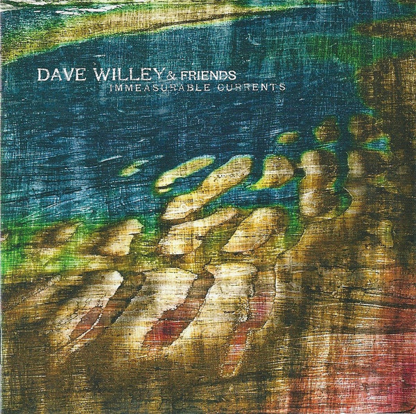 DAVE WILLEY & FRIENDS - Immeasurable currents